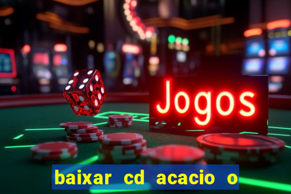 baixar cd acacio o ferinha da bahia vol 1